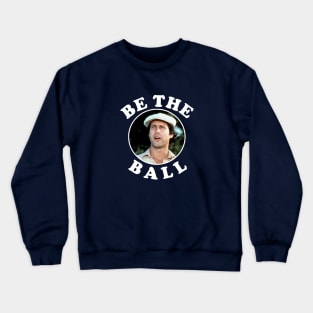 Be The Ball - Ty Webb Caddyshack Crewneck Sweatshirt